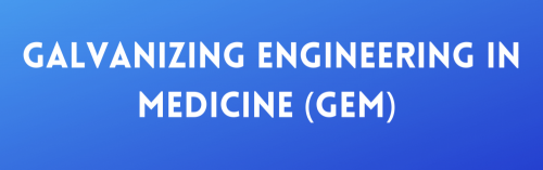 Galvanizing Engineering in Medicine (GEM)